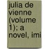 Julia De Vienne (Volume 1); A Novel, Imi