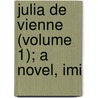Julia De Vienne (Volume 1); A Novel, Imi by Lady A. Lady