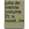 Julia De Vienne (Volume 2); A Novel, Imi by Lady A. Lady