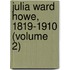Julia Ward Howe, 1819-1910 (Volume 2)