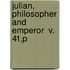 Julian, Philosopher And Emperor  V. 41,P