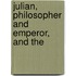 Julian, Philosopher And Emperor, And The