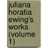 Juliana Horatia Ewing's Works (Volume 1)