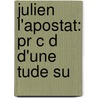 Julien L'Apostat: Pr C D  D'Une  Tude Su by mile Lam