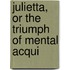 Julietta, Or The Triumph Of Mental Acqui