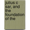 Julius C  Sar, And The Foundation Of The by William Warde Fowler