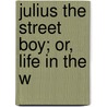 Julius The Street Boy; Or, Life In The W door Jr Horatio Alger