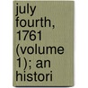 July Fourth, 1761 (Volume 1); An Histori door Richard Allen