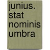 Junius. Stat Nominis Umbra by Anon