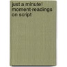 Just A Minute! Moment-Readings On Script by Charles Frederic Goss