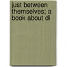 Just Between Themselves; A Book About Di by Anne Warner