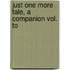 Just One More Tale, A Companion Vol. To