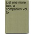 Just One More Tale, A Companion Vol. To