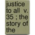 Justice To All  V. 35 ; The Story Of The
