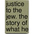 Justice To The Jew. The Story Of What He