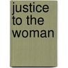Justice To The Woman door Bernie Babcock