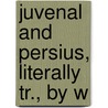Juvenal And Persius, Literally Tr., By W door Juvenal Juvenal