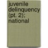 Juvenile Delinquency (Pt. 2); National