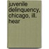 Juvenile Delinquency, Chicago, Ill. Hear