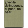 Juvenile Delinquency, El Paso, Tex. Hear by United States. Congress. Judiciary