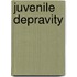 Juvenile Depravity