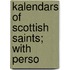 Kalendars Of Scottish Saints; With Perso