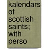 Kalendars Of Scottish Saints; With Perso by Llc Forbes