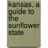 Kansas, A Guide To The Sunflower State