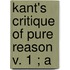 Kant's Critique Of Pure Reason  V. 1 ; A