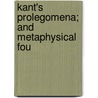 Kant's Prolegomena; And Metaphysical Fou by Immanual Kant
