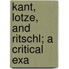 Kant, Lotze, And Ritschl; A Critical Exa door Leonhard St hlin