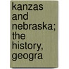 Kanzas And Nebraska; The History, Geogra door Edward Everett Hale