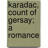 Karadac, Count Of Gersay; A Romance door Hesketh Prichard