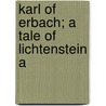 Karl Of Erbach; A Tale Of Lichtenstein A by Henry Christopher Bailey
