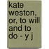 Kate Weston, Or, To Will And To Do - Y J