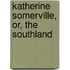 Katherine Somerville, Or, The Southland