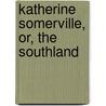 Katherine Somerville, Or, The Southland door Annie Somers Gilchrist