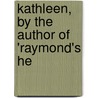 Kathleen, By The Author Of 'Raymond's He door Isabella Neil Harwood