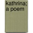 Kathrina; A Poem