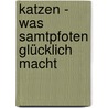 Katzen - Was Samtpfoten glücklich macht door Gabriele Metz