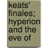 Keats' Finales; Hyperion And The Eve Of