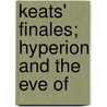 Keats' Finales; Hyperion And The Eve Of by Candelent Price