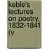 Keble's Lectures On Poetry, 1832-1841 (V