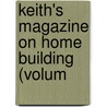 Keith's Magazine On Home Building (Volum by General Books
