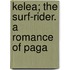 Kelea; The Surf-Rider. A Romance Of Paga