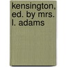 Kensington, Ed. By Mrs. L. Adams by Bertha Jane Laffan