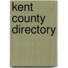 Kent County Directory by General Books