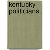 Kentucky Politicians. door John J. McAfee