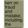 Kerr On Fraud And Mistake; Including The door William Williamson Kerr