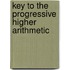 Key To The Progressive Higher Arithmetic